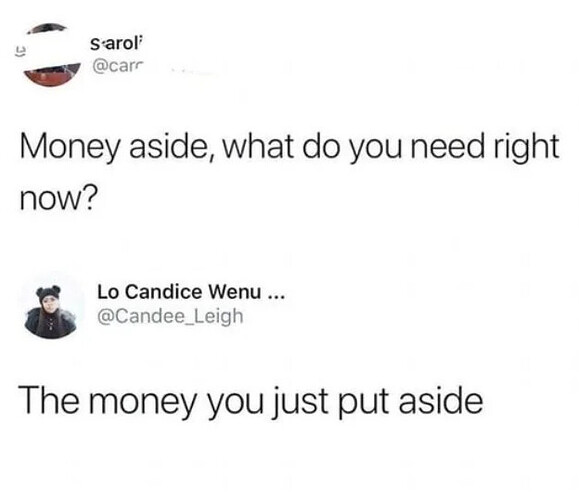 En tweet från @carr frågar "Money aside, what do you need right now?", och svaret från @Candee_Leigh är "The money you just put aside". (Captioned by AI)